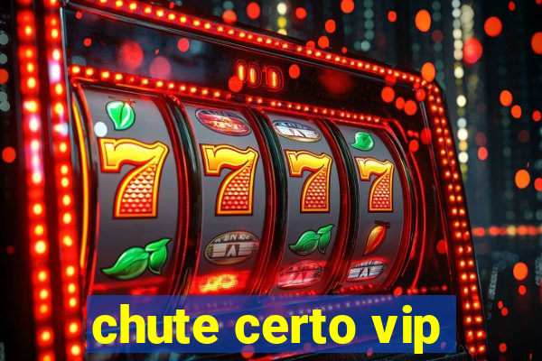 chute certo vip